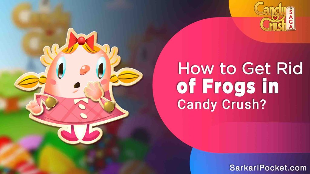 How to Get Rid of Frogs in Candy Crush?