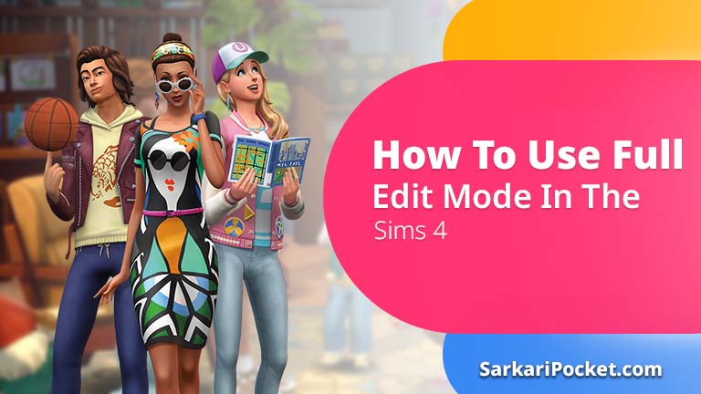 How To Use Full Edit Mode In The Sims 4: Complete Detailed Guide